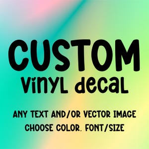Custom Vinyl Decals, Personalized Decal, Make Your Own Sticker, Car Window Laptop Bottle Glassware Wedding Business Logo Text