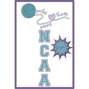 May include: A rectangular poster with a white background and a purple border. The poster features a teal yarn ball, the words "pretty things yarry" and the letters "NCAA" in teal. A blue burst graphic says "More!"