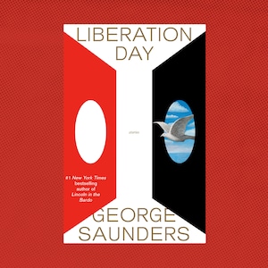 May include: Book cover with a red, white, and black design. The title is "Liberation Day" in gold lettering. The author is "George Saunders" in gold lettering. The book is a collection of short stories. The cover features a white oval on the left and a black oval on the right with a blue sky and a white bird flying in the oval on the right.