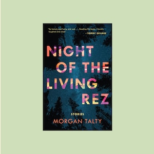 May include: Book cover with a dark blue background featuring a starry night sky and a forest. The title "NIGHT OF THE LIVING REZ" is written in colorful, stylized letters. The author's name, "MORGAN TALTY", is written in white letters below the title. The text "STORIES" is written in white letters above the author's name.