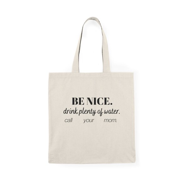 Be Nice Drink Plenty of Water Call Your Mom Tote Bag Canvas Bag Shoulder Bag Birthday Tote Bag Cute Shopping Bag Books Eco Bag Etsy