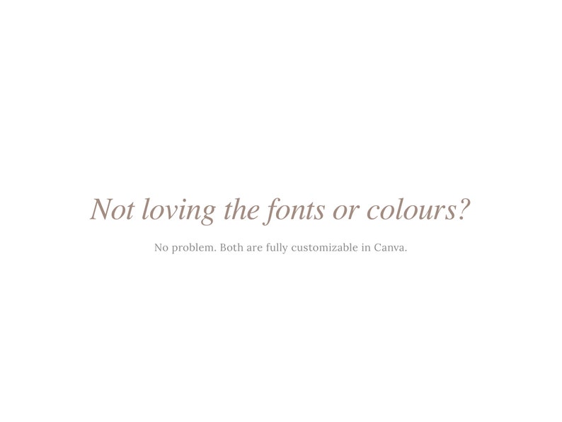 May include: Text that reads "Not loving the fonts or colours? No problem. Both are fully customizable in Canva."
