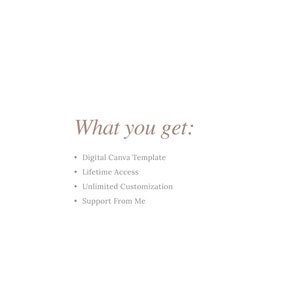 May include: Text that reads "What you get:" followed by a list of bullet points: Digital Canva Template, Lifetime Access, Unlimited Customization, Support From Me.