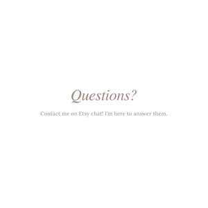 May include: Text that reads "Questions?" and "Contact me on Etsy chat! I'm here to answer them."