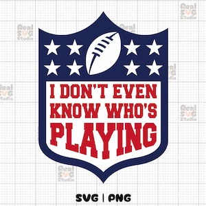 Eu nem sei quem está jogando Svg Png, Arquivos Svg de futebol do Superbowl, Arquivos PNG, Camiseta fofa de mãe esportiva, Sublimação, Arquivo de corte Cricut