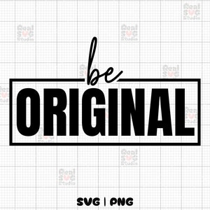 Seien Sie Original SVG PNG, Inspirieren Sie Zitate, beschützen Sie sich, Cricut, Silhouette, DTF, Vinly, Lieblingssvg, Be Original Cut Files, Instant Download