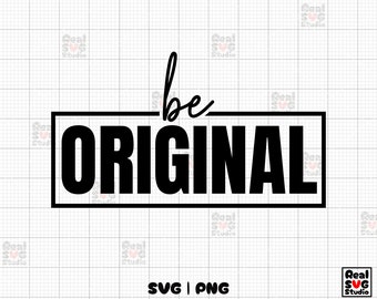 Be Original SVG PNG: Inspirational Quote Cut File (Instant Download)