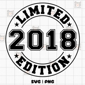 Limited Edition 2018 SVG, PNG | Birthday Svg | Est 2018 Shirt Svg | Birthday Png | 2018 Svg | 2018 Png | 6th Birthday Svg | 2018 Cut Files