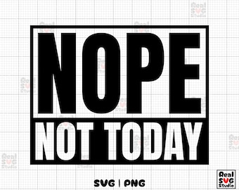Nee, niet vandaag SVG, PNG digitale download | Snijbestand Cricut & silhouet