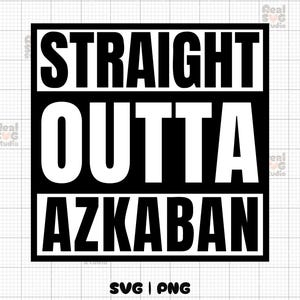 May include: Black and white graphic design with the text "STRAIGHT OUTTA AZKABAN".