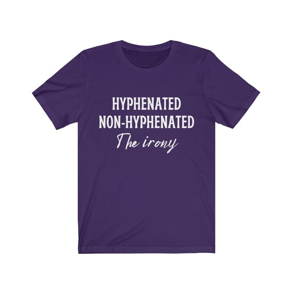 Hyphenated, Non-Hyphenated. The Irony. | Book Lovers T-Shirt | Writer Gift | Reader Gift | Unisex - Men & Women's Tee