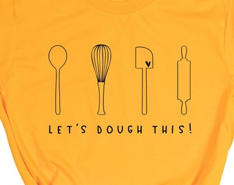 Let's Dough This T-Shirt, Baking Shirt, Cooking Shirt, Chef Shirt, Gift for Baker, Kitchen Gift, Baker Gift, Kitchen Chef Shirt, Mom Gift