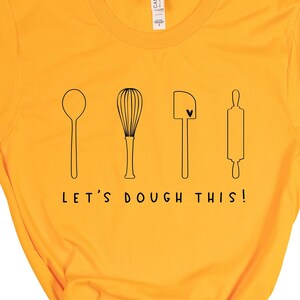 Let&#39;s Dough This T-Shirt, Baking Shirt, Cooking Shirt, Chef Shirt, Gift for Baker, Kitchen Gift, Baker Gift, Kitchen Chef Shirt, Mom Gift