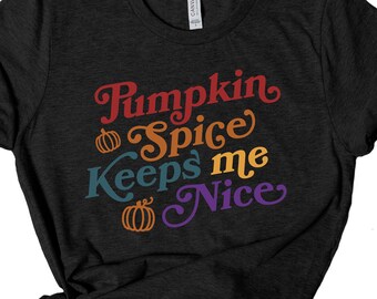 Pumpkin Spice Keeps Me Nice T-Shirt, Fall Graphic Tee, Pumkin Spice Shirt, Fall Tshirt, Fall Gift, Gift for Pumpkin Spice Lover, Womens Tee