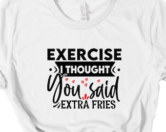 oefening ik dacht dat je zei extra friet T-shirt, food lover shirt, friet tee, grappige gym shirt, junk food lover tshirt, oefening shirt