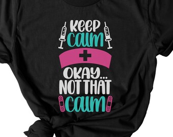 Keep Calm Ok Not That Calm T-Shirt, Funny Nurse Tshirt, Nurse Gift, Nurse Grad Gift, Hospital Tshirt, Gift for Her, Colorful Nurse Tee