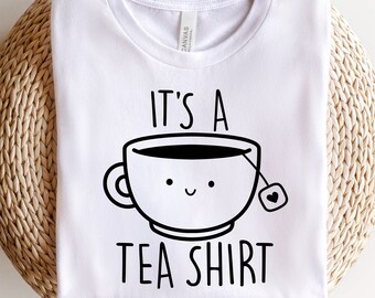 It's a Tea Shirt, Tea Lover Gift, Cute Tea Cup, Tea Drinker T-Shirt, Tea Shirt, Tea Addict Shirt, Funny Tshirt, Hipster Tee
