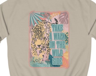 Take A Walk On The Wild Side Crewneck Sweatshirt, Trendy Sweater, Leopard Sweater, Nature Lover Gift, Gift for Her