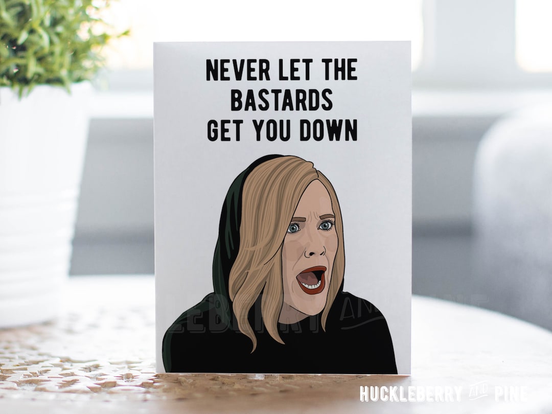 Moira Encouragement Card, Never Let the Bastards Get You Down, Moira ...