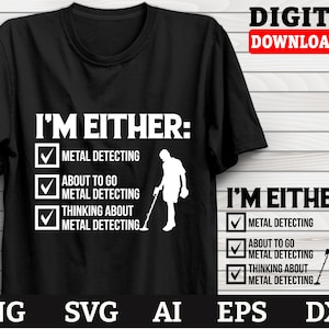 I&#39;m Either Metal Detecting, Metal Detecting Svg, Metal Detecting Dad Svg, Dxf Png Svg Files, Cricut Files