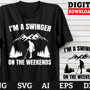 I&#39;m A swinger On The Weekends, Metal Detecting Svg, Metal Detecting Dad Svg, Dxf Png Svg Files, Cricut Files