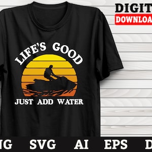 Jet Ski Svg, life&#39;s Good Just Add Wateri, Water Sports Svg, Cricut Files, Png Svg Dxf Files