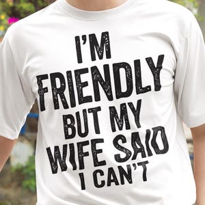 I'm Friendly But My Wife Said I Can't Png,Funny Husband Wife Svg,funny marriage quote couple humor Png,relationship Joke Art Png