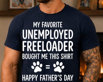 My Favorite Unemployed Freeloader Bought Me This shirt, Happy Father's Day png,Sarcastic Father Saying png, Dad Quote Father Humor png