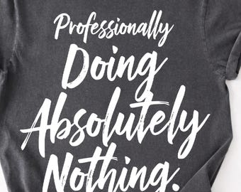 Professionally Doing Absolutely Nothing Lifestyle Png,Lazy Humor Professional Slacker Nothing Vibes Png, Funny Quote Minimalist Design Png