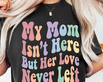 Emotional Tribute My Mom Isn't Here But Her Love Never Left PNG: memorial png grievance tribute (Digital Download)