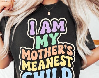 I Am My Mother's Meanest Child sarcastic humor quote png,Funny Family Quote png, digital design (Digital Download)