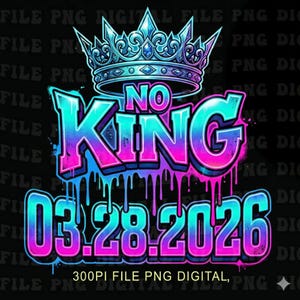 Peut inclure: Graphique numérique sur fond noir avec une couronne turquoise et rose au-dessus des mots "NO KING" dans un style graffiti. En dessous, la date "03.28.2026" est affichée en turquoise et rose. Le graphique est étiqueté "300PI FILE PNG DIGITAL."