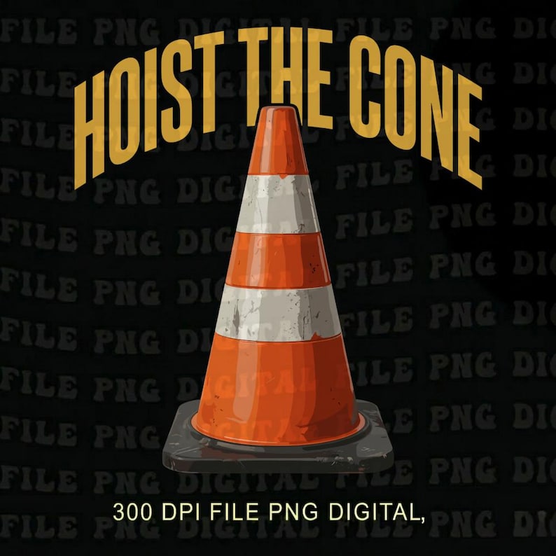May include: An orange and white traffic cone with the text "HOIST THE CONE" in yellow. The cone is on a black base, set against a black background. The image also includes the text "300 DPI FILE PNG DIGITAL".