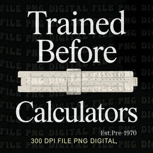 Trained Before Calculators Est Pre 1970 Engineering Humor PNG: Vintage Engineer Humor Engineers png Retro Math Joke (Digital Download)