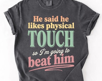 Funny Relationship Humor PNG: He Said He Likes Physical Touch So Im Going To Beat Him png Sarcastic Quote Design (Digital Download)