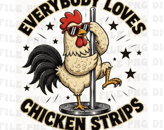Everybody Loves Chicken Strips Png, Funny Chicken Pole Dance Humor Png,Farm Animal Meme Clipart (Digital Download),sublimation design