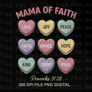 May include: A digital design featuring the text "MAMA OF FAITH" above nine heart-shaped candies. Each candy has a different color and word: Love, Joy, Peace, Faith, Grace, Hope, Kind, True, and Pray. The text "Proverbs 31:28" is below.