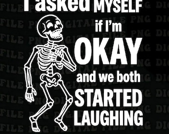 I Asked Myself If I'm Ok and We Both Started Laughing Skeleton png, Snarky Sarcastic Funny Mental Health png, Vintage Distressed Graphic png