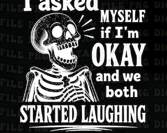 I Asked Myself If I'm Ok and We Both Started Laughing Skeleton png, Snarky Sarcastic Funny Mental Health png, Vintage Distressed Graphic png
