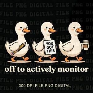 Pode incluir: Ilustração digital de três patos brancos com bicos e patas laranja. O primeiro pato carrega um lápis, o segundo segura uma placa que diz "YOU GOT THIS", e o terceiro carrega uma xícara de café. O texto "off to actively monitor" está abaixo.