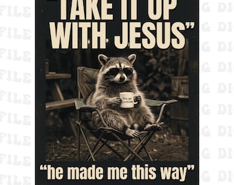 Take It Up with Jesus He Made Me This Way png , Funny Raccoon Christian png ,Faith Humor Animal Pun (Digital Download)