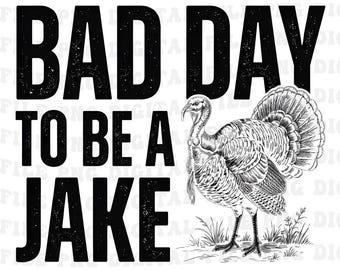 Bad Day To Be A Jake Funny Turkey Hunting Hunter Humor PNG: Wild Turkey Hunting Lover png Hunting Season Graphic (Digital Download)