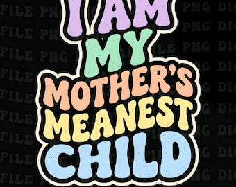 I Am My Mother's Meanest Child PNG: funny family quote humor png sarcastic quote png digital design (Digital Download)
