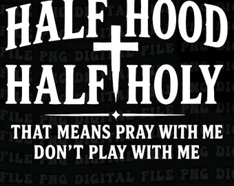 Half Hood Half Holy png,Christian Humor Faith Quote svg,Funny Saying Humor Christian png ,Religious Sarcasm Church Life Meme png