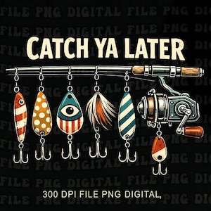 May include: A fishing rod with various colorful lures and a reel. The lures include designs with stripes, polka dots, and an eye. The text "CATCH YA LATER" is displayed above the fishing rod.
