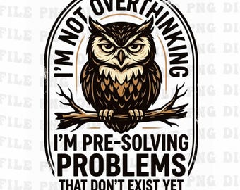 I'm Not Overthinking I'm Pre-Solving Problem Png,Mindset Quote Pre Solve Png ,Future Thinker Png,Work Brainstorm (Digital Download)