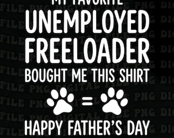My Favorite Unemployed Freeloader Bought Me This shirt,Happy Father's Day png ,Dad Quote Father Humor design(Digital Download)