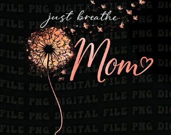 Just Breathe PNG: Meditation Mindfulness Art Mom png Floral Relaxation Dandelion Design (Digital Download)
