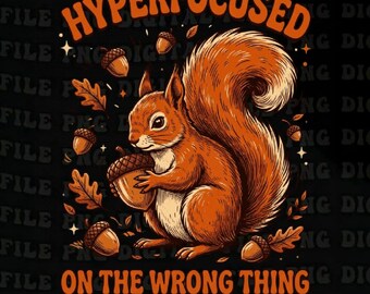 Hyperfocused On The Wrong Thing png,Squirrel ADHD Humor Funny png , ADHD Squirrel Humor png , Neurodivergent (Digital Download)