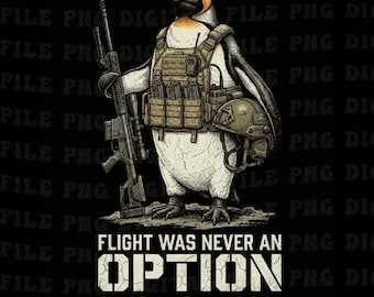 Flight Was Never an Option Png, Funny Tactical Penguin Png,Military Penguin Humor Animal Lover Png ,Funny Quote Clipart (Digital Download)
